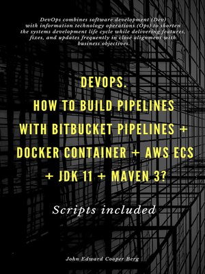 cover image of DevOps. How to Build Pipelines With Bitbucket Pipelines + Docker Container + AWS ECS + JDK 11 + Maven 3?